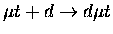 $\mu t+d\rightarrow d\mu t$