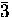 $\bar{3}$
