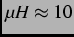 $ \mu H \approx 10$