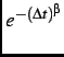 $ e^{-(\Delta t)^\beta }$