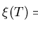 $\xi(T)$