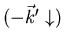 $(-\vec{k}^{\prime} \downarrow)$