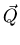 $\vec{Q}$