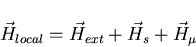 \begin{displaymath}\vec{H}_{local} = \vec{H}_{ext} + \vec{H}_{s} + \vec{H}_{\mu}
\end{displaymath}