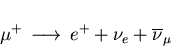 \begin{displaymath}\mu^{+} \, \longrightarrow \, e^{+} + \nu_{e} + \overline{\nu}_{\mu}
\end{displaymath}