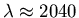 $\lambda \approx
2040 $
