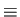$\textstyle \equiv$