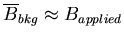 $\overline{B}_{bkg}\approx B_{applied}$