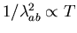 $1/ \lambda_{ab}^{2} \propto T$