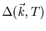 $\Delta (\vec{k}, T)$