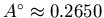 $A^{\circ} \approx 0.2650$