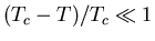 $(T_{c} - T)/T_{c} \ll 1$