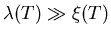 $\lambda (T) \gg \xi (T)$