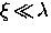 $\xi \! \ll \! \lambda$
