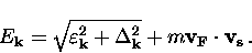 \begin{displaymath}
E_{\bf k} = \sqrt{\varepsilon_{\bf k}^2 + \Delta_{\bf k}^2} 
+ m {\bf v_F} \cdot {\bf v_s} \, .\end{displaymath}