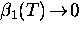 $\beta_1(T) \! \rightarrow \! 0$