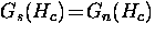 $G_s(H_c) \! = \! G_n(H_c)$