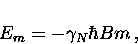 \begin{displaymath}
E_m = - \gamma_N \hbar B m \, ,\end{displaymath}