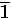 $\overline{1}$
