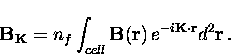 \begin{displaymath}
{\bf B_K} = n_f \int_{cell} {\bf B}({\bf r}) \, e^{-i {\bf K} \cdot {\bf r}}
d^2{\bf r} \,.\end{displaymath}