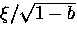 $\xi/ \sqrt{1-b}$