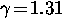 $\gamma \! = \! 1.31$