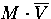 $M \cdot \overline{V}$