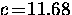 $c \! = \! 11.68$