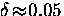 $\delta \! \approx \! 0.05$