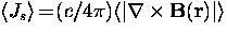 $\langle J_s \rangle \! = \! (c/4 \pi) \langle \vert {\bf \nabla}
\times {\bf B}({\bf r}) \vert \rangle$