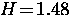 $H \! = \! 1.48$