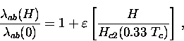 \begin{displaymath}
\frac{\lambda_{ab} (H)}{\lambda_{ab} (0)}
= 1+ \varepsilon \left[ \frac{H}{H_{c2} (0.33~T_c)} \right] \, ,\end{displaymath}
