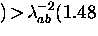 $) \! \gt \! \lambda_{ab}^{-2}(1.48$