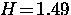 $H \! = \! 1.49$