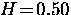 $H \! = \! 0.50$
