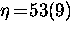 $\eta \! = \! 53(9)$
