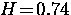 $H \! = \! 0.74$