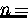$n \! = \!$