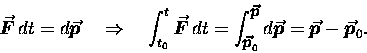 \begin{displaymath}\mbox{\boldmath$\vec{F}$\unboldmath } \,
dt = d\mbox{\boldm . . .
. . . p}$\unboldmath }
- \mbox{\boldmath$\vec{p}$\unboldmath }_0 .
\end{displaymath}