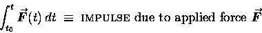 \begin{displaymath}\int_{t_0}^t \mbox{\boldmath$\vec{F}$\unboldmath }(t) \, dt \ . . .
. . . due to applied force }
\mbox{\boldmath$\vec{F}$\unboldmath }
\end{displaymath}