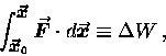 \begin{displaymath}\int_{\mbox{\small\boldmath$\vec{x}$\unboldmath }_0}^{\mbox{\ . . .
. . . d\mbox{\boldmath$\vec{x}$\unboldmath }
\equiv \Delta W \, ,
\end{displaymath}