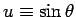 $u \equiv \sin \theta$